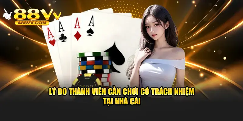 Lý do thành viên cần chơi có trách nhiệm tại nhà cái